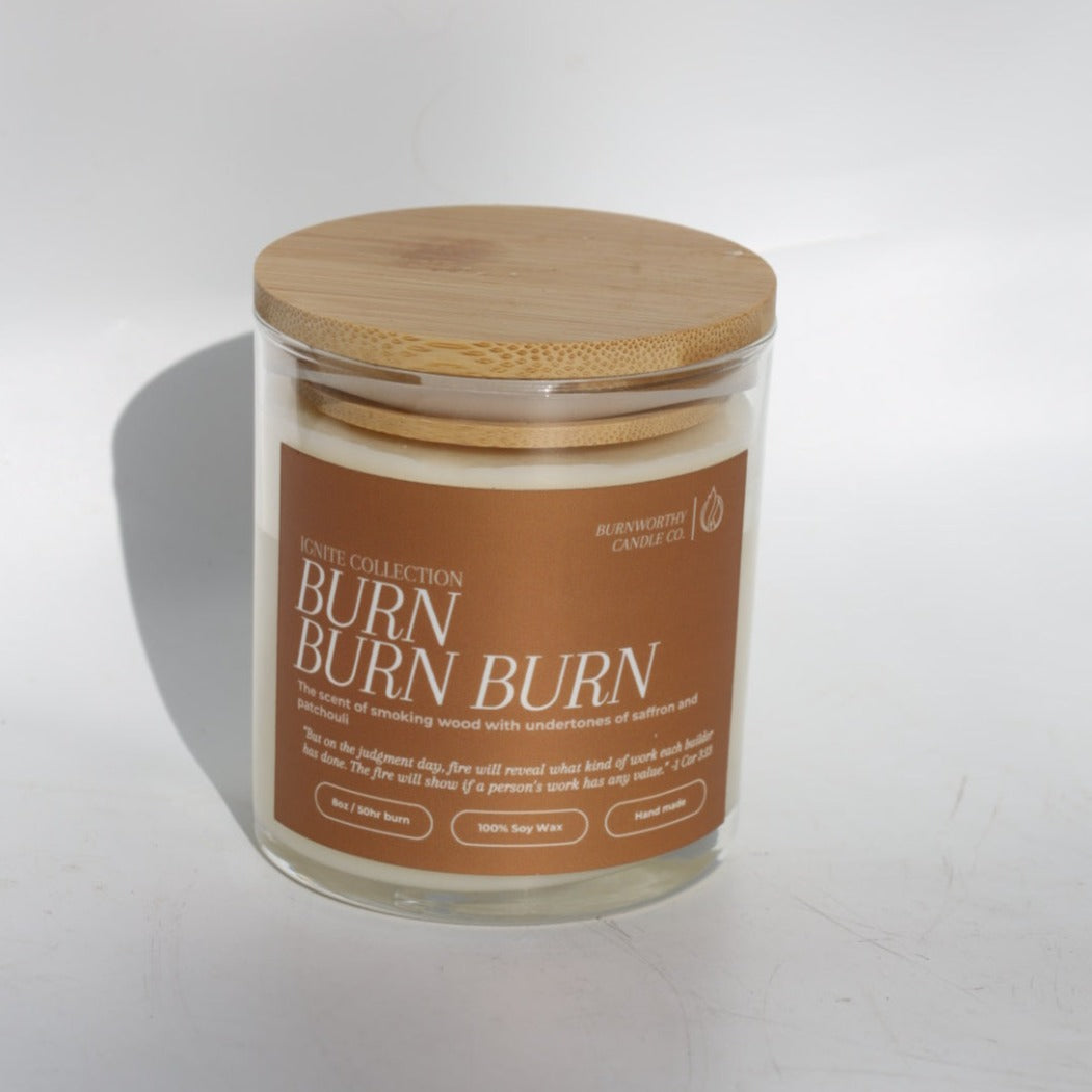 Burn Burn Burn | 1 Cor 3:3 | USA Made Soy Wax Candle - BURNWORTHY CANDLE CO.